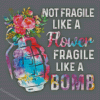 Not Fragile Like A Flower Fragile Like A Bomb Diamond Painting