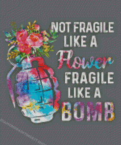 Not Fragile Like A Flower Fragile Like A Bomb Diamond Painting