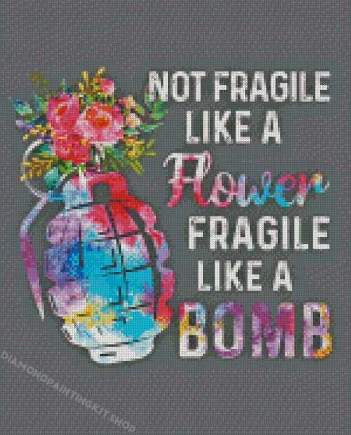 Not Fragile Like A Flower Fragile Like A Bomb Diamond Painting